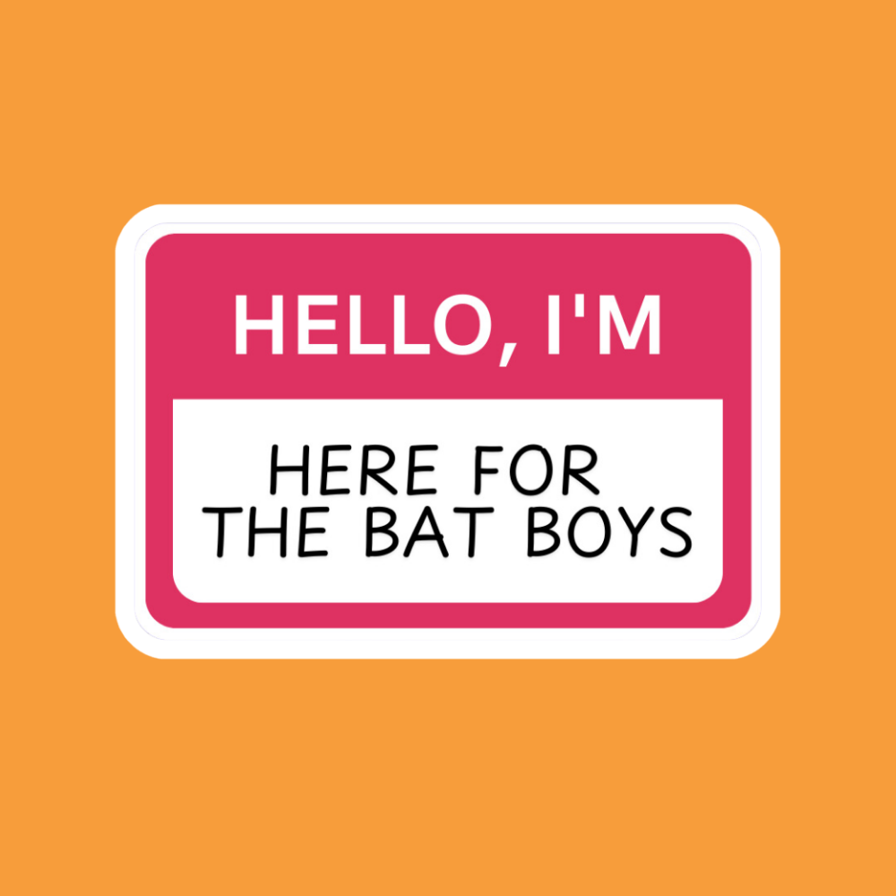 Here for Bat Boys - Vinyl Sticker