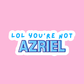 Lol you're not Azriel - Vinyl Sticker