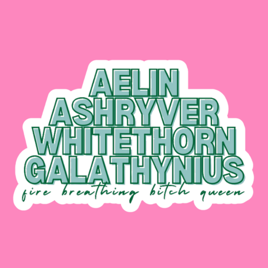Text in bold green reads: "Aelin Ashryver Whitethorn Galathynius." Below in cursive green text: "fire breathing bitch queen.