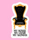 My House My Chair My Woman - Vinyl Sticker