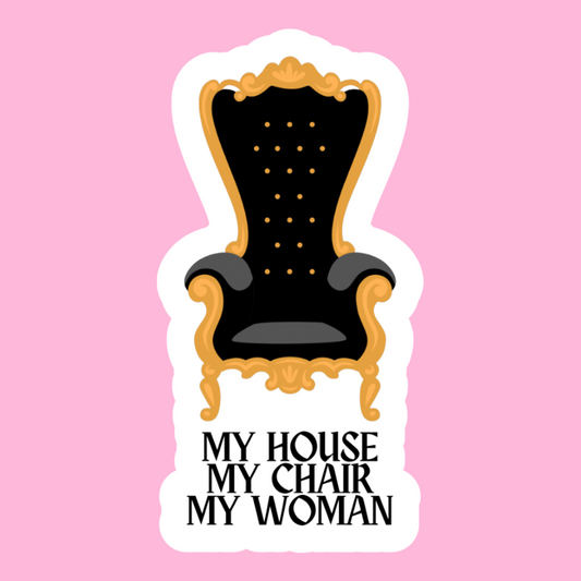 My House My Chair My Woman - Vinyl Sticker