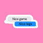Nice legs - Vinyl Sticker