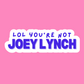 Lol you’re not Joey- Vinyl Sticker