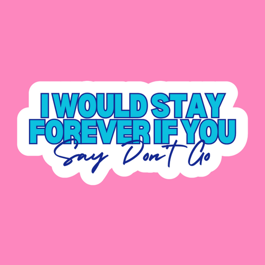 Say Don’t Go - Vinyl Sticker