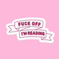 Fuck off I’m reading - Vinyl Sticker