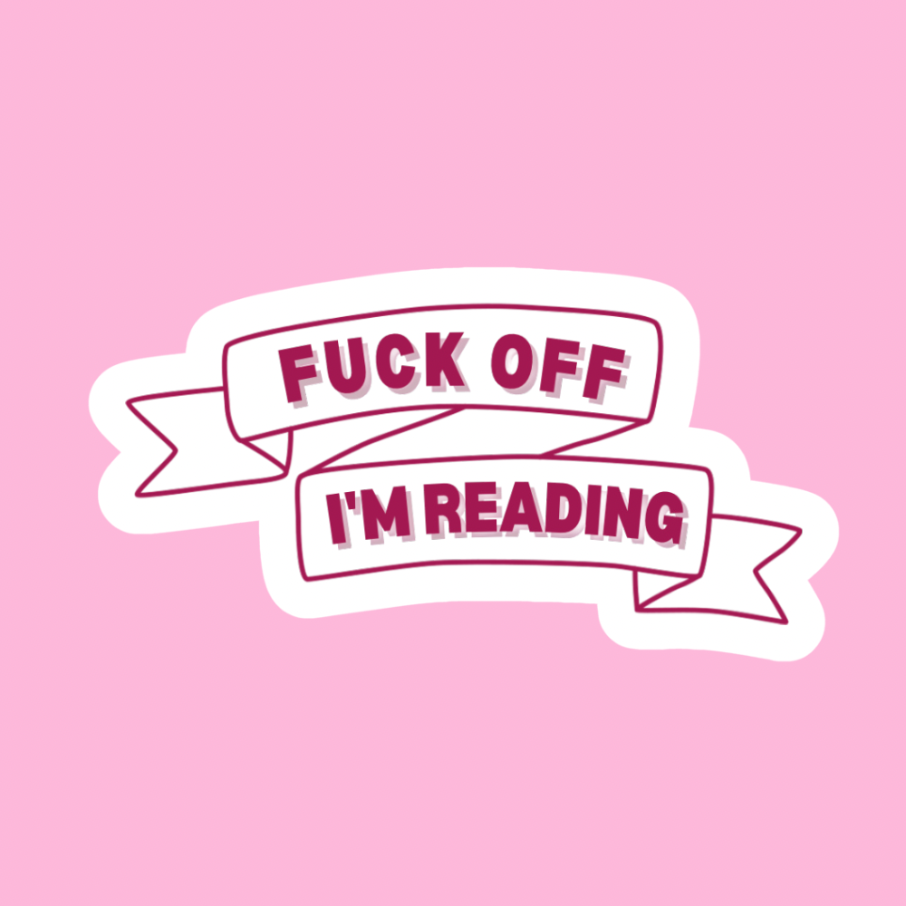 Fuck off I’m reading - Vinyl Sticker